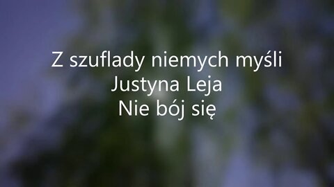 Z szuflady niemych myśli - J.Leja Nie bój się