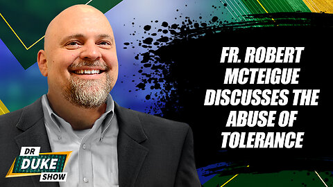Father Robert McTeigue Discusses The Abuse Of Tolerance
