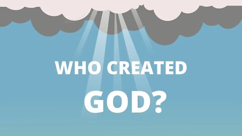 Who Created GOD? ┇If God Created EVERYTHING, Who Created GOD? ┇Who Created ALLAH? ┇Who made GOD?