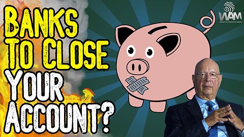 BREAKING: BANKS TO CLOSE YOUR ACCOUNT? - Financial Censorship & CBDCs Are A REALITY!