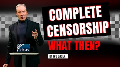 COMPLETE CENSORSHIP – what then? (by Ivo Sasek) | www.kla.tv/27799