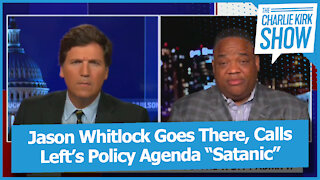Jason Whitlock Goes There, Calls Left’s Policy Agenda “Satanic”
