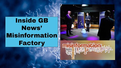 Inside GB News’ Misinformation Factory