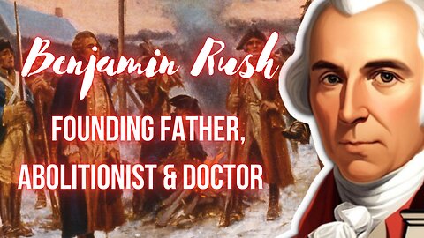 Benjamin Rush: A Pioneer in Abolition, Education & Mental Health