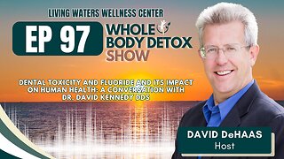 97. Dental Toxicity and Fluoride and its impact on Human Health: A Conversation with Dr. David Kennedy DDS