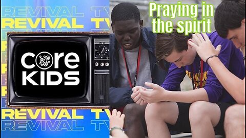 CORE KIDS REVIVAL TV!! PRAYING IN THE SPIRIT