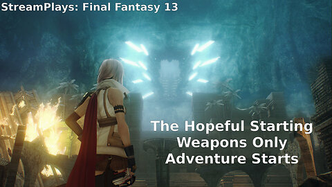 StreamPlays: Final Fantasy 13 Starting Weapon Only Part 1