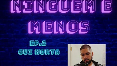 EPISÓDIO #4 - GUI HORTA