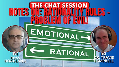 NOTES ON: RATIONALITY RULES - PROBLEM OF EVIL! | THE CHAT SESSION