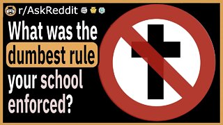 What was the dumbest rule your school enforced?