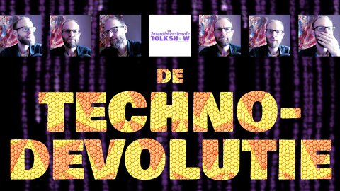 De Techno-Devolutie | De Interdimensionale Tolk Show #20