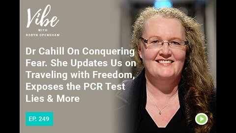 Dr. Cahill On Conquering Fear. She Updates Us on Traveling with Freedom, Exposes the PCR Test Lies