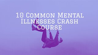 10 Common Mental Illnesses Crash Course