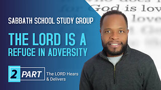 The Lord Is a Refuge in Adversity (Psalm 91) Sabbath School Lesson Study Group w/ Chris Bailey III