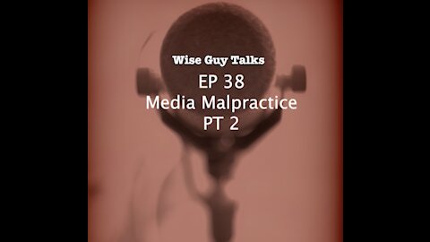WGT EP 38 Media Malpractice PT 2