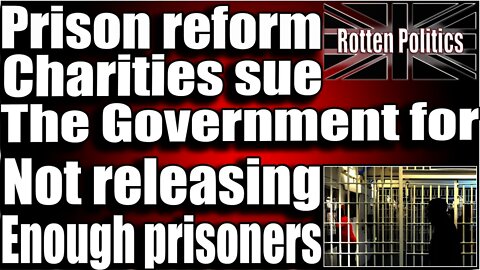 Prison charities sue gov for not releasing criminals