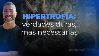 Hipertrofia: verdades duras, mas necessárias