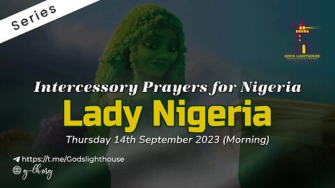 Thur. Sept. 14 2023~Intercessory Prayers for Nigeria Series ~Lady Nigeria|| Ita Udoh || GLH