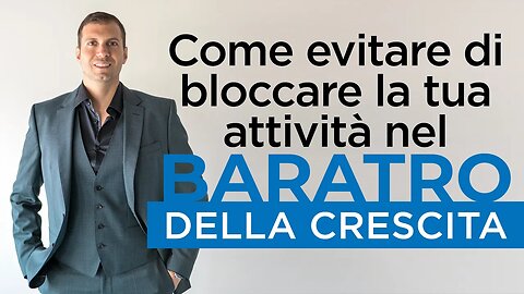 Come evitare di bloccare la tua attività nel BARATRO DELLA CRESCITA