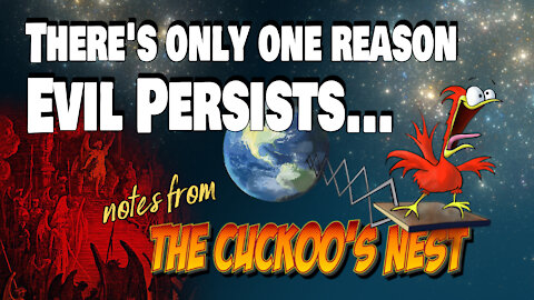 THERE'S ONLY ONE REASON EVIL PERSISTS— Ep. 7: Notes from the Cuckoo's Nest