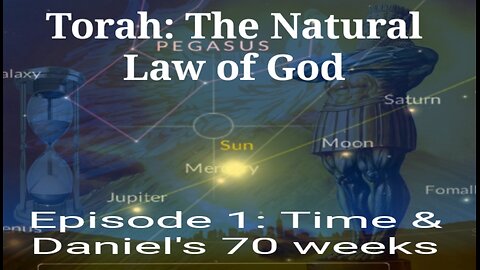 Torah: The Natural Law of God - Ep. 1 Daniel's 70 Weeks