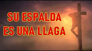 SU ESPALDA ES UNA LLAGA - PASIÓN DE NUESTRO SEÑOR JESUCRISTO A ISABEL