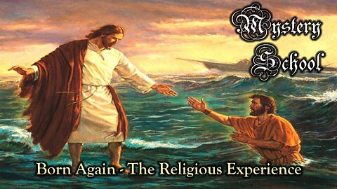 Mystery School Lesson 52: Born Again - The Religious Experience