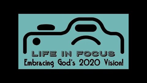 Life In Focus: Embracing God's 2020 Vision