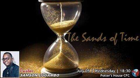 WEDNESDAY SERVICE PM | Pst Samson Lugambo | THE SANDS OF TIME | 18:30 | 05 July 2023