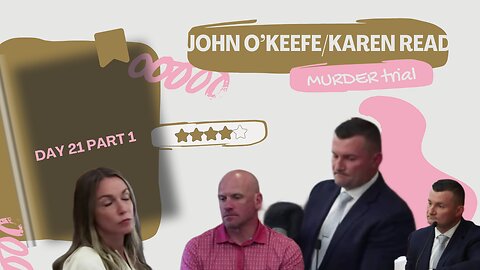 John O'keefe/Karen Read Murder Trial: Day 21 Part 1