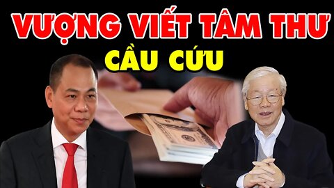 Phạm Nhật Vượng-Viết Tâm Thư-CẦU CỨU-Nguyễn Phú Trọng