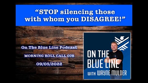On The Blue Line Podcast | MORNING ROLL CALL | STOP silencing those with whom you disagree | 078