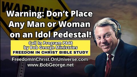 Warning: Don’t Place Any Man or Woman on an Idol Pedestal! by BobGeorge.net