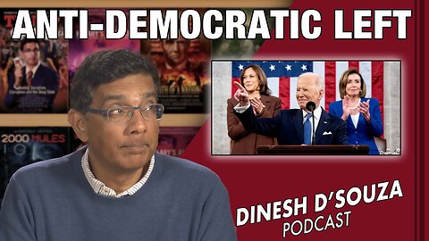 ANTI-DEMOCRATIC LEFT Dinesh D’Souza Podcast Ep442