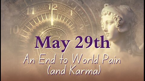 An Ending to World Pain and Karma; May 29 Guidance