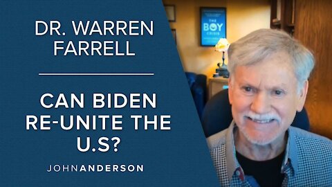 Dr. Warren Farrell | Can Biden Re-Unite a Fractured America?
