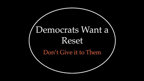 Democrats Want a Reset: Don't Give it to Them