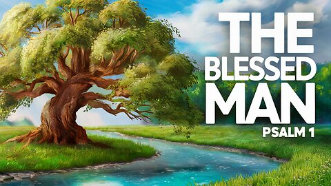 The Blessed Man. Psalm 1