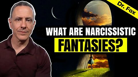 Narcissistic Fantasies - What You Need to Know