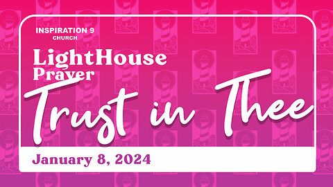 Lighthouse Prayer: Trust in Thee // January 8, 2024