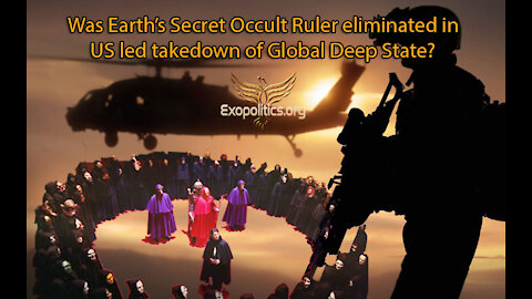 Was Earth’s Secret Occult Ruler eliminated in US led takedown of Global Deep State?