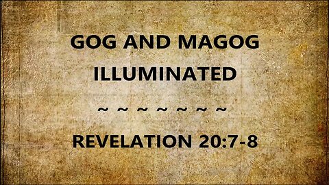 Gog and Magog Illuminated: Rev 20:7-8