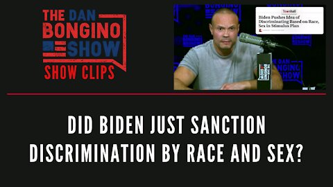 Did Biden Just Sanction Discrimination By Race And Sex? - Dan Bongino Show Clips