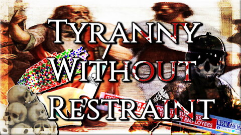 Tyranny Without Restraint...