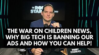 Live Show Today! The War On Children News, Why Big Tech Is Banning Our Ads and How You Can Help!