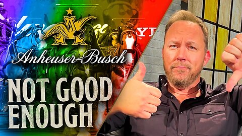 Anheuser-Busch Can Take Its ‘Apology’ and Shove It | Ep 789