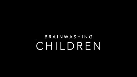 BRAINWASHING CHILDREN