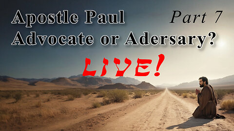 Apostle Paul: Advocate or Adversary 07 - God Honest Truth Live Stream 07/19/2024