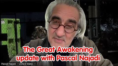 5/13/24 - The Great Awakening - Update With Pascal Najadi..