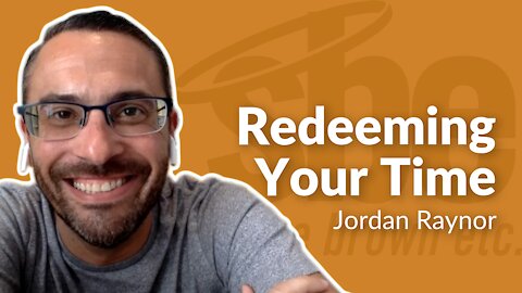 Jordan Raynor | Redeeming Your Time | Steve Brown, Etc. | Key Life